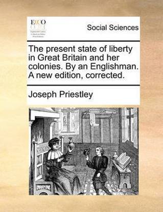 The Present State of Liberty in Great Britain and Her Colonies. by an Englishman. a New Edition, Corrected.