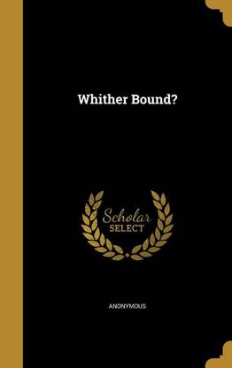 Whither Bound?