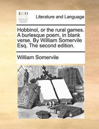 Hobbinol, or the Rural Games. a Burlesque Poem, in Blank Verse. by William Somervile Esq. the Second Edition.