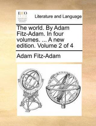 The World. by Adam Fitz-Adam. in Four Volumes. ... a New Edition. Volume 2 of 4
