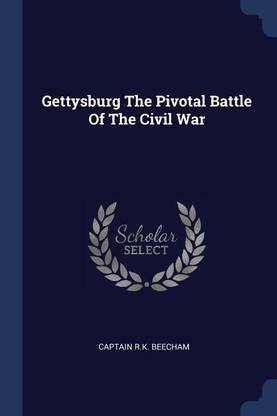 Gettysburg The Pivotal Battle Of The Civil War