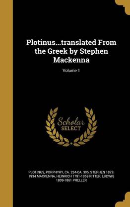 Plotinus...translated From the Greek by Stephen Mackenna; Volume 1
