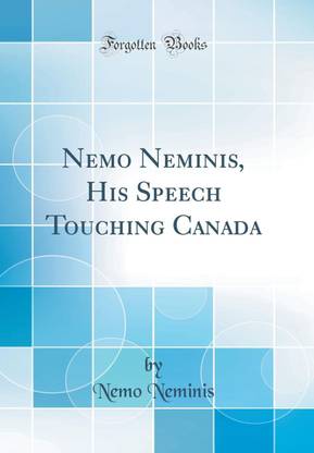Nemo Neminis, His Speech Touching Canada (Classic Reprint)