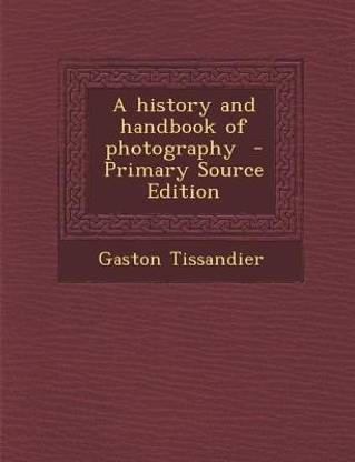 A History and Handbook of Photography