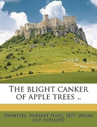The Blight Canker of Apple Trees ..
