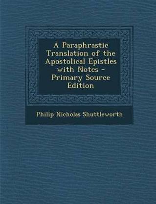A Paraphrastic Translation of the Apostolical Epistles with Notes - Primary Source Edition