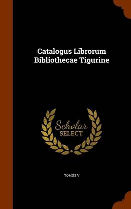 Catalogus Librorum Bibliothecae Tigurine
