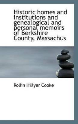 Historic Homes and Institutions and Genealogical and Personal Memoirs of Berkshire County, Massachus