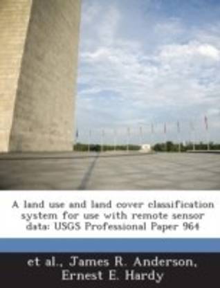 A Land Use and Land Cover Classification System for Use with Remote Sensor Data