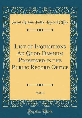 List of Inquisitions Ad Quod Damnum Preserved in the Public Record Office, Vol. 2 (Classic Reprint)