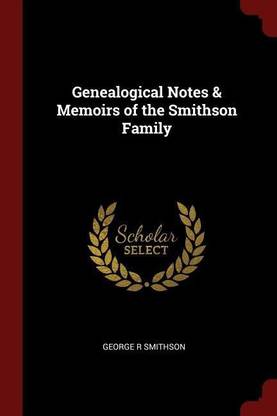 Genealogical Notes & Memoirs of the Smithson Family