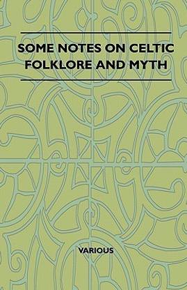 Some Notes On Celtic Folklore And Myth