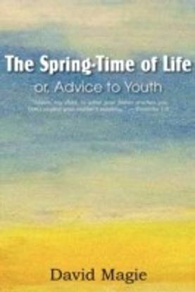 The Spring-Time of Life Or, Advice to Youth