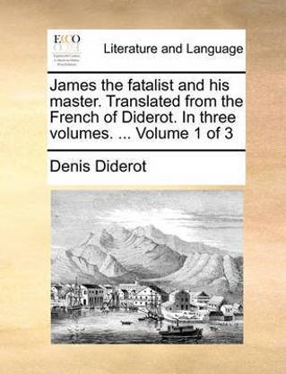 James the Fatalist and His Master. Translated from the French of Diderot. in Three Volumes. ... Volume 1 of 3