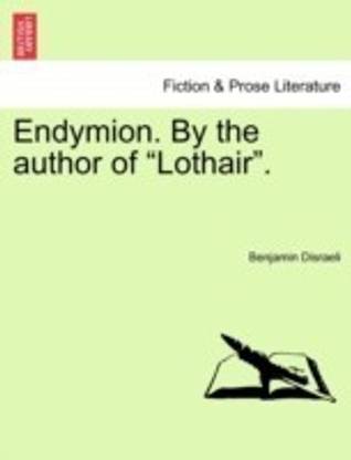 Endymion. by the Author of Lothair.