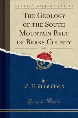 The Geology of the South Mountain Belt of Berks County, Vol. 2 (Classic Reprint)