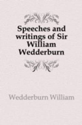 Speeches and writings of Sir William Wedderburn