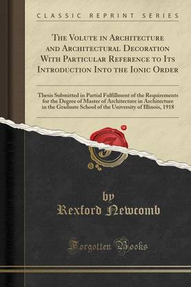 The Volute in Architecture and Architectural Decoration with Particular Reference to Its Introduction Into the Ionic Order