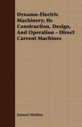 Dynamo-Electric Machinery; Its Construction, Design, And Operation - Direct Current Machines