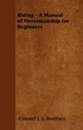 Riding - A Manual of Horsemanship for Beginners