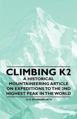 Climbing K2 - A Historical Mountaineering Article on Expeditions to the 2nd Highest Peak in the World