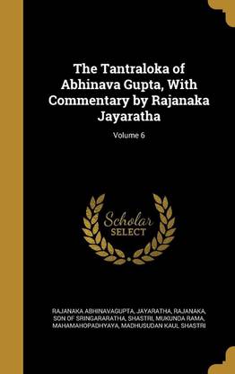 The Tantraloka of Abhinava Gupta, With Commentary by Rajanaka Jayaratha; Volume 6