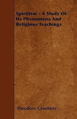 Spiritism - A Study Of Its Phenomena And Religious Teachings