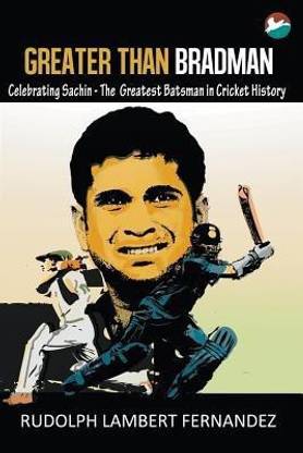 Greater Than Bradman  - Celebrating Sachin - The Greatest Batsman in Cricket History