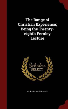 The Range of Christian Experience; Being the Twenty-Eighth Fernley Lecture