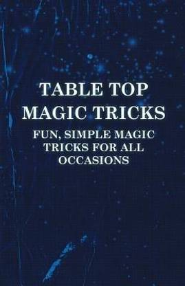 Table Top Magic Tricks - Fun, Simple Magic Tricks For All Occasions