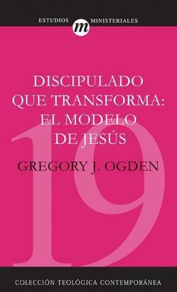 Discipulado Que Transforma: El Modelo de Jesus