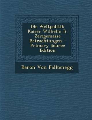 Die Weltpolitik Kaiser Wilhelm II