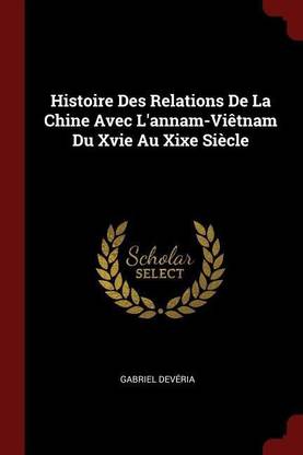 Histoire Des Relations De La Chine Avec L'annam-Vietnam Du Xvie Au Xixe Siecle