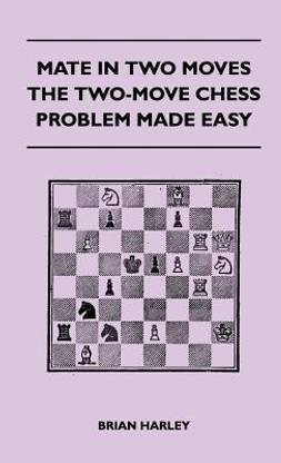 Mate In Two Moves - The Two-Move Chess Problem Made Easy