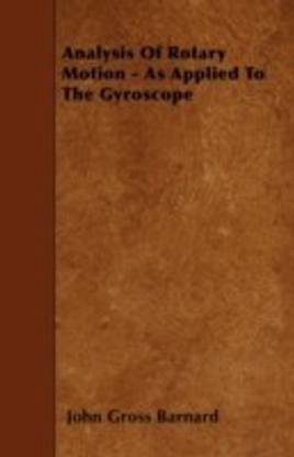 Analysis Of Rotary Motion - As Applied To The Gyroscope