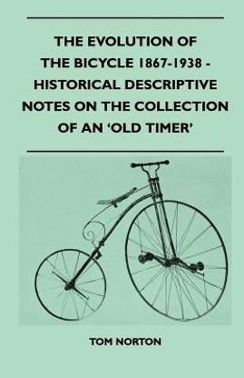 The Evolution Of The Bicycle 1867-1938 - Historical Descriptive Notes On The Collection Of An 'Old Timer'