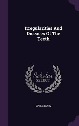 Irregularities And Diseases Of The Teeth
