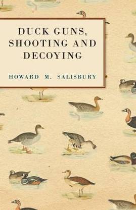 Duck Guns, Shooting and Decoying