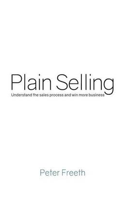 Plain Selling: Understand the Sales Process and Win More Business 2017
