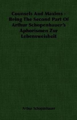 Counsels And Maxims - Being The Second Part Of Arthur Schopenhauer's Aphorismen Zur Lebensweisheit