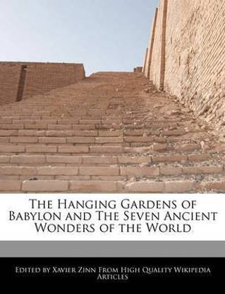 The Hanging Gardens of Babylon and the Seven Ancient Wonders of the World