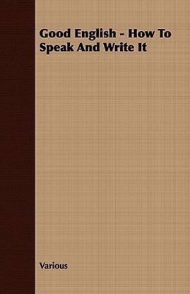 Good English - How To Speak And Write It