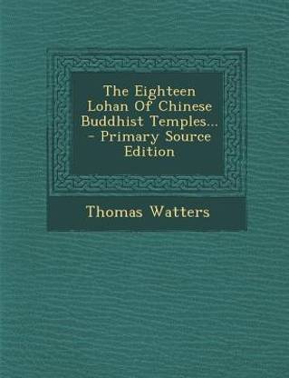 The Eighteen Lohan of Chinese Buddhist Temples... - Primary Source Edition
