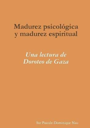Madurez Psicologica y Madurez Espiritual: UNA Lectura De Doroteo De Gaza