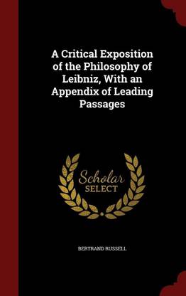 A Critical Exposition of the Philosophy of Leibniz, With an Appendix of Leading Passages