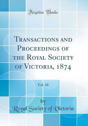 Transactions and Proceedings of the Royal Society of Victoria, 1874, Vol. 10 (Classic Reprint)