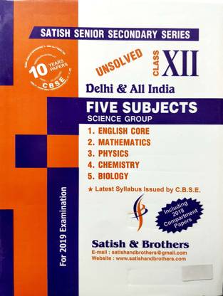 Satish CBSE Unsolved Papers Class 12 - 5 Subject SCIENCE Stream (English Core + Mathematics + Physics + Chemistry + Biology)