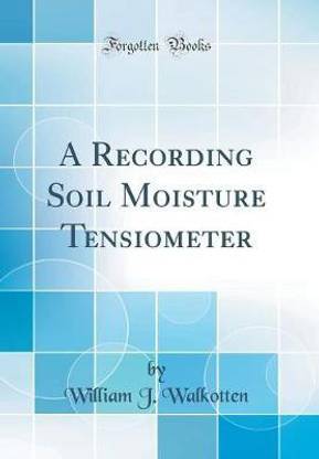 A Recording Soil Moisture Tensiometer (Classic Reprint)