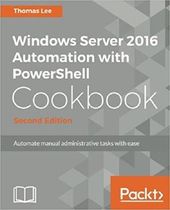 Windows Server 2016 Automation with PowerShell Cookbook -