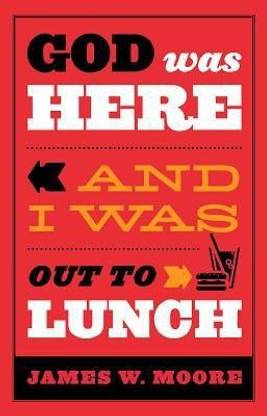 God Was Here & I Was out to Lunch